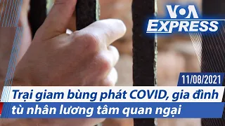 Trại giam bùng phát COVID, gia đình tù nhân lương tâm quan ngại | Truyền hình VOA 11/8/21