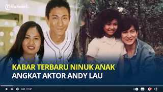 Ingat Ninuk Anak Angkat Andy Lau? Begini Kabarnya Usai 23 Tahun Tak Bertemu Sang Aktor Laga