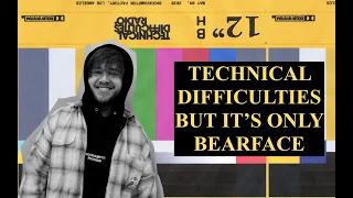 TECHNICAL DIFFICULTIES but it's only BEARFACE