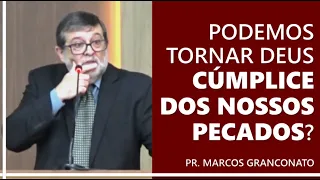 Podemos tornar Deus cúmplice dos nossos pecados? - Pr. Marcos Granconato