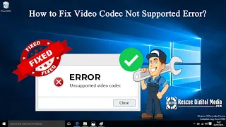 How to Fix Video Codec Not Supported Error?| Working Solutions| Rescue Digital Media