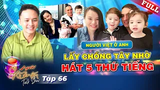 Người Kết Nối 66 | Nữ chủ tịch gặp tình yêu cuộc đời ở Anh, tạo ấn tượng trai Tây vì hát 5 thứ tiếng