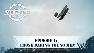 Air Power: Episode 1: Those Daring Young Men