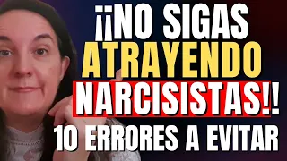 ¡NO SIGAS ATRAYENDO NARCISISTAS! 10 Errores a Evitar