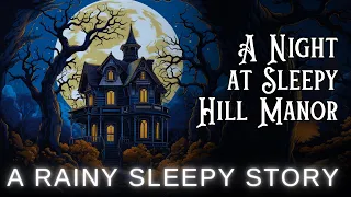 🎃A Not So Spooky Sleepy Story🎃A Night at Sleepy Hill Manor - A RAINY Sleepy Story