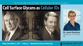 "Cell Surface Glycans as Cellular IDs" - Dr. Laura Kiessling (Beckman-Brown Lecture)
