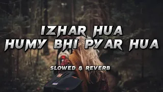 Izhaar Hua hame bhi pyaar hua | Shreya Goshal | Slowed & Reverb