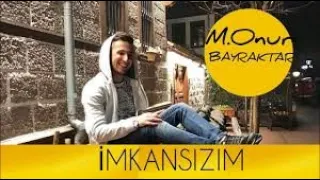 Muhammet Onur Bayraktar İmkansızım -1 saatlik Versiyon