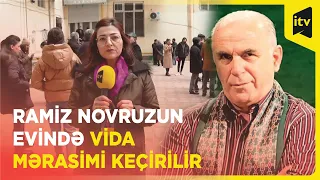 Ramiz Novruzun evində vida mərasimi keçirilir - CANLI