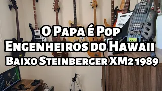 O Papa é Pop (Engenheiros do Hawaii) - Bass Cover - Baixo Steinberger XM2 80's