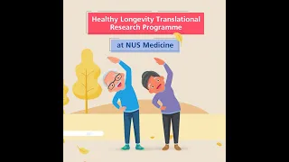 NUS Medicine TRPs: Healthy Longevity