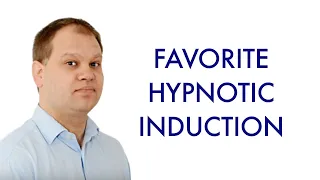 My Favorite Hypnotic Induction
