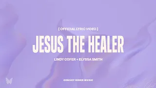 Lindy Cofer - Jesus The Healer (ft. Elyssa Smith) (Official Lyric Video)