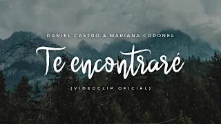 Daniel Castro | Te Encontraré ft. Mariana Coronel • Videoclip Oficial