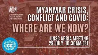 Myanmar Crisis, Conflict and COVID – where are we now? United Nations Security Council Arria formula