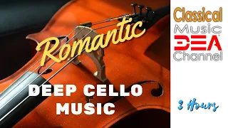 Deep Cello Music: Uplifting Classical Music, Best Romantic Cello Music, Relaxing Music