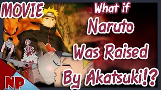 WHAT IF Naruto Was Raised By The Akatsuki THE MOVIE?