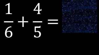 1/6 mas 4/5 . Suma de fracciones heterogeneas , diferente denominador 1/6+4/5