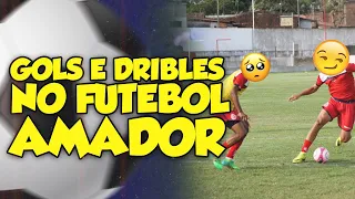 GOLS E DRIBLES NO FUTEBOL AMADOR