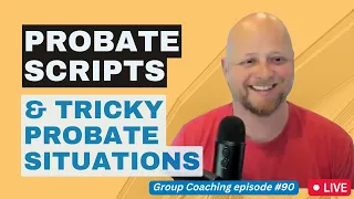 Probate scripts & common objections for prospecting attorneys | Tricky will situations | Episode 90