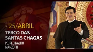 Terço das Santas Chagas | Padre Reginaldo Manzotti | 25 de Abril de 2023