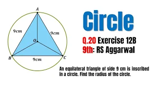 An equilateral triangle of side 9 cm is inscribed in a circle Find the radius of the circle