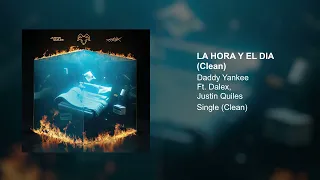 Daddy Yankee x Justin Quiles x Dalex - La Hora y El Día (Clean Version)