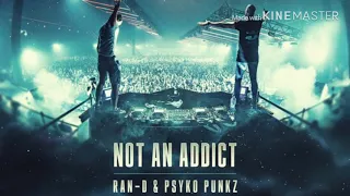 Ran-D & Psyko Punkz ft. - Not An Addict