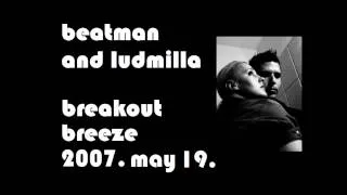 Beatman and Ludmilla - Breakout Breeze - The Breakbeat Show at Tilos Radio 2007. 05. 19.