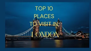 Top 10 Must Visit Places in London - Travel Guide