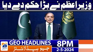 Geo Headlines 8 PM - PM Shahbaz Sharif Big Order | 2nd May 2024