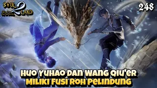 Huo Yuhao Miliki Fusi Roh Pelindung Dengan Wang Qiu'er || SOUL LAND 2 Novel 248