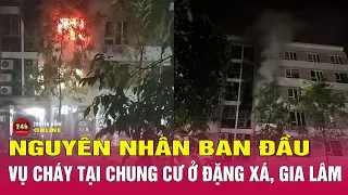 Xác định nguyên nhân ban đầu vụ cháy chung cư ở Đặng Xá, Gia Lâm | Tin mới nhất 17/9