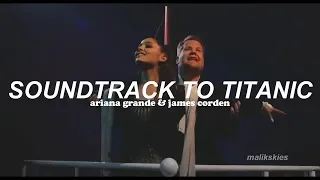 Soundtrack to Titanic - Ariana Grande & James Corden (Traducida al español)