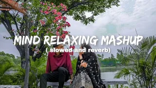 Mind Relax Mashup💞Slowed & Reverb❤️ Arijit Singh Love Mashup 😍 Heart Touching Songs #lofi#love#sad