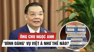 Chủ tịch Hà Nội Chu Ngọc Anh 'dính dáng' vụ Việt Á như thế nào?