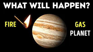 What if you were on Jupiter and lit a match