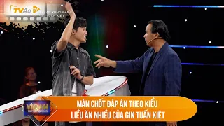 VÌ BẠN XỨNG ĐÁNG | Màn chốt đáp án theo kiểu LIỀU ĂN NHIỀU của Gin Tuấn Kiệt