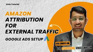 Google Ads for Amazon listing | How to setup Amazon external attribution | SZAdil