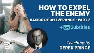 How To Expel The Enemy | Basics Of Deliverance Pt. 2 | Derek Prince