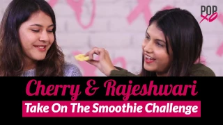 Cherry & Rajeshwari Take On The Smoothie Challenge - POPxo