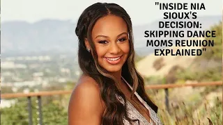 Behind the Decision: Nia Sioux Opens Up About Skipping Dance Moms Reunion