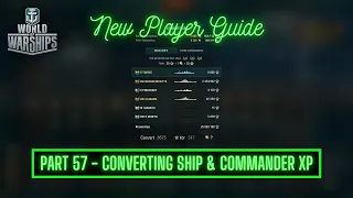 World of Warships - New Player Guide Series: Part 57 - Converting Ship XP & Commander XP