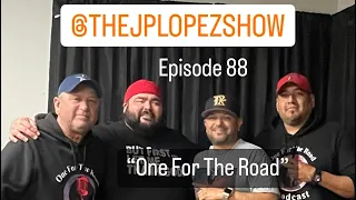 The JP Lopez Show Podcast Episode 88 | “One For The Road”