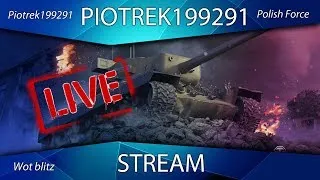 Polish Force [PF] Piotrek19991 - Wot Blitz Stream