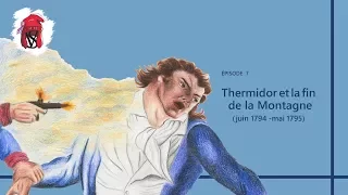 Thermidor et la fin de la Montagne (juin 1794-mai 1795) - La Révolution française, épisode 7