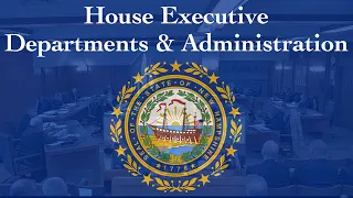 House Executive Departments and Administration - Room LOB 302/304 (04/17/2024)