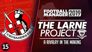 THE LARNE PROJECT: S2 E15 - Rival In The Making | Football Manager 2019 Let's Play #FM19