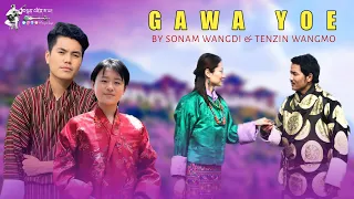 GAWA YOE New Bhutanese Song 2022 | By Tenzin Wangmo & Sonam Wangdi | @tenzinsayamonpa