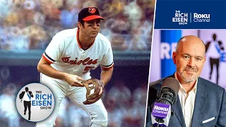 Rich Eisen Reflects on the Passing of Orioles Legend Brooks Robinson | The Rich Eisen Show
